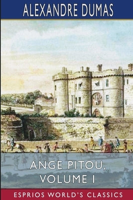 Ange Pitou, Volume I (Esprios Classics) by Dumas, Alexandre