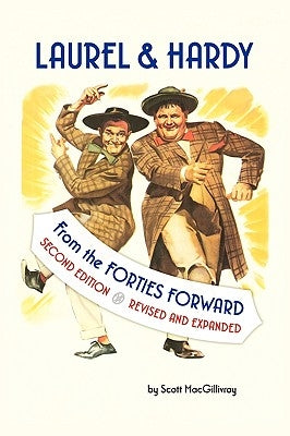 Laurel & Hardy: From the Forties Forward by Macgillivray, Scott
