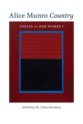 Alice Munro Country, Volume 51: Essays on Her Works I by Struthers