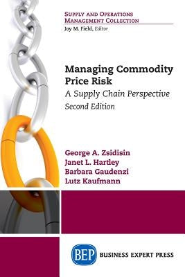 Managing Commodity Price Risk: A Supply Chain Perspective, Second Edition by Zsidisin, George A.