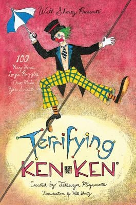 Will Shortz Presents Terrifying Kenken: 100 Very Hard Logic Puzzles That Make You Smarter by Miyamoto, Tetsuya