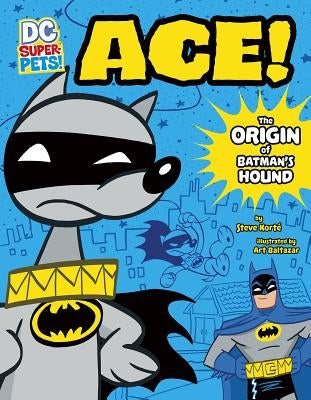Ace: The Origin of Batman's Dog by Korte, Steve