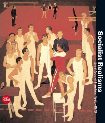 Socialist Realisms: Great Soviet Painting 1920-1970 by Bown, Matthew