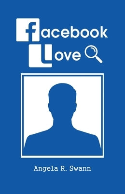 Facebook Love by Swann, Angela R.