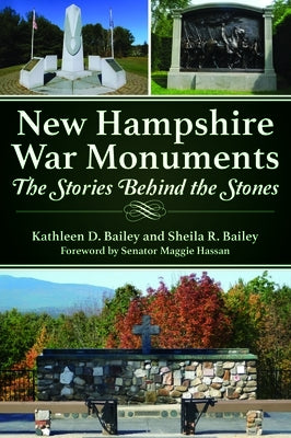 New Hampshire War Monuments: The Stories Behind the Stones by Bailey, Kathleen D.