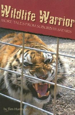 Wildlife Warrior: More Tales of Suburban Safaris by Harrison, Tim