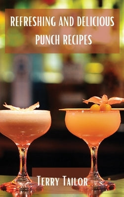 Refreshing and Delicious Punch Recipes by Terry Tailor