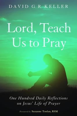 Lord, Teach Us to Pray by Keller, David G. R.