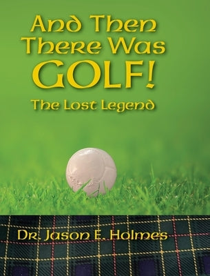 And Then There Was GOLF! by Holmes, Jason E.