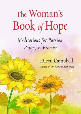 The Woman's Book of Hope: Meditations for Passion, Power, and Promise (10 Minute Meditation Book, Practical Mindfulness for Hope, for Fans of He by Campbell, Eileen