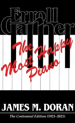 Erroll Garner The Most Happy Piano (Centennial Edition 1921-2021) by Doran, James M.