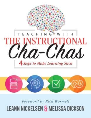 Teaching with the Instructional Cha-Chas: Four Steps to Make Learning Stick (Neuroscience, Formative Assessment, and Differentiated Instruction Strate by Nickelsen, Leann