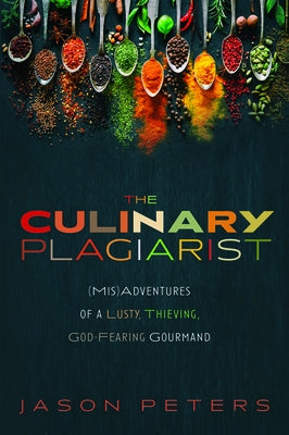 The Culinary Plagiarist by Peters, Jason