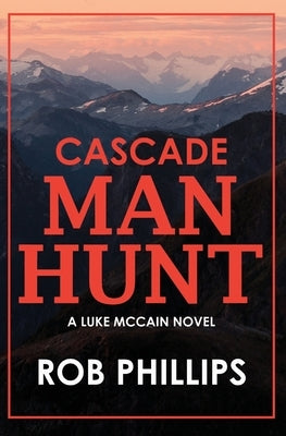 Cascade Manhunt: A Luke McCain Novel by Phillips, Rob