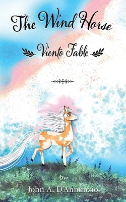 The Wind Horse: Viento Fable by D'Annunzio, John A.