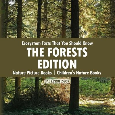 Ecosystem Facts That You Should Know - The Forests Edition - Nature Picture Books Children's Nature Books by Baby Professor