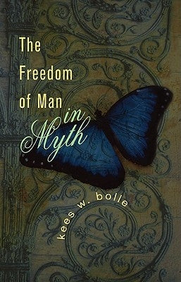 The Freedom of Man in Myth by Bolle, Kees W.