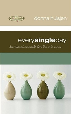 Every Single Day: Devotional Moments for the Solo Mom by Huisjen, Donna