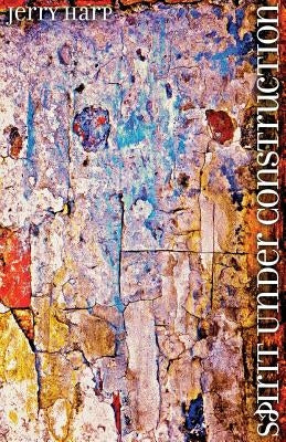 Spirit Under Construction by Harp, Jerry