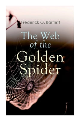 The Web of the Golden Spider: Adventure Novel by Bartlett, Frederick O.