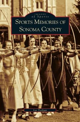 Sports Memories of Sonoma County by Torliatt, Lee