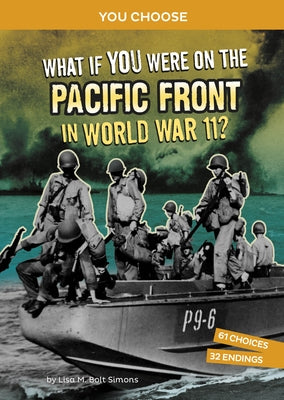 What If You Were on the Pacific Front in World War II?: An Interactive History Adventure by Simons, Lisa M. Bolt