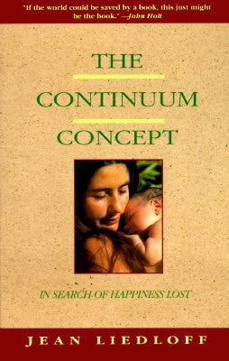 The Continuum Concept: In Search of Happiness Lost by Liedloff, Jean