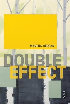 Double Effect: Poems by Serpas, Martha