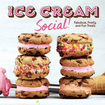 Ice Cream Social!: Fabulous, Frosty and Fun Treats by Publications International Ltd