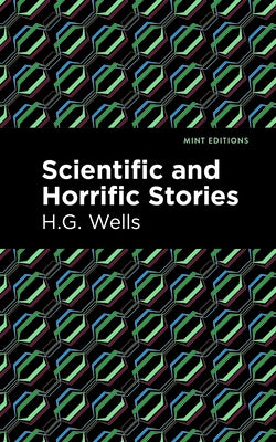 Scientific and Horrific Stories by Wells, H. G.