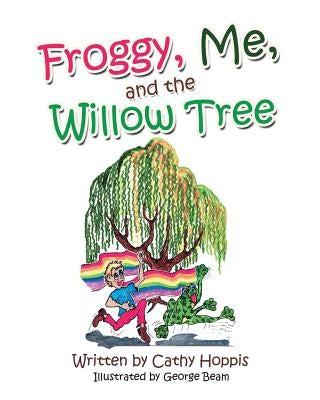 Froggy, Me, and the Willow Tree by Hoppis, Cathy