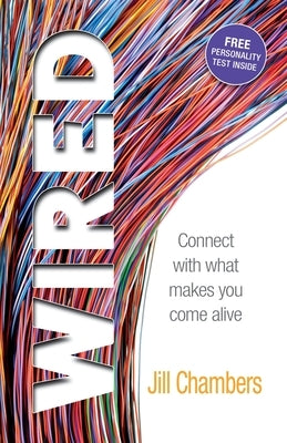 Wired: Connect with what makes you come alive by Chambers, Jill