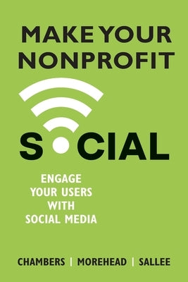 Make Your Nonprofit Social: Engage Your Users With Social Media by Chambers, Lindsay