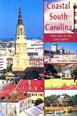 Coastal South Carolina: Welcome to the Lowcountry by Zepke, Terrance