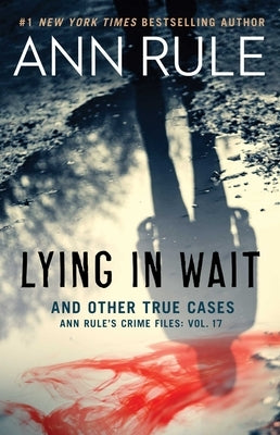 Lying in Wait: Ann Rule's Crime Files: Vol.17 by Rule, Ann
