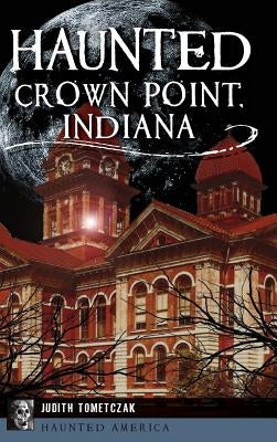 Haunted Crown Point, Indiana by Tometczak, Judi