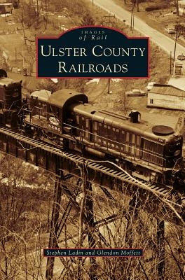Ulster County Railroads by Ladin, Stephen