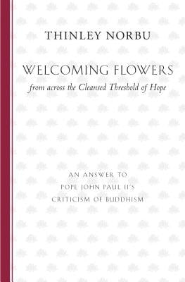 Welcoming Flowers from across the Cleansed Threshold of Hope by Norbu, Thinley