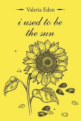 I Used to Be the Sun by Eden, Valeria