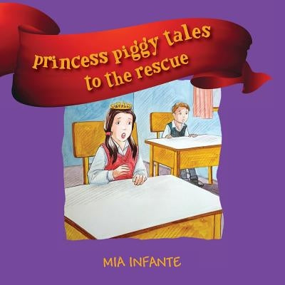 Princess Piggy Tales to the Rescue by Infante, Mia
