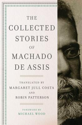 The Collected Stories of Machado de Assis by De Assis, Joaquim Maria Machado