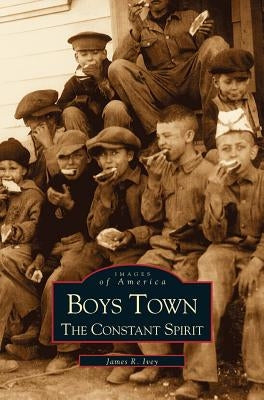Boys Town: The Constant Spirit by Ivey, James