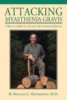 Attacking Myasthenia Gravis: A Key in the Battle Against Autoimmune Diseases by Henderson, Ronald