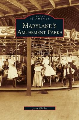 Maryland's Amusement Parks by Rhodes, Jason