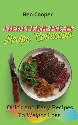 Mediterranean Recipe Collection: Quick and Easy Recipes To Weight Loss by Cooper, Ben
