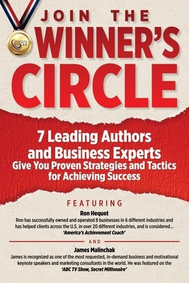 Join The Winner's Circle!: 7 Leading Authors and Business Experts Give You Proven Strategies and Tactics for Achieving Success by Hequet, Ron