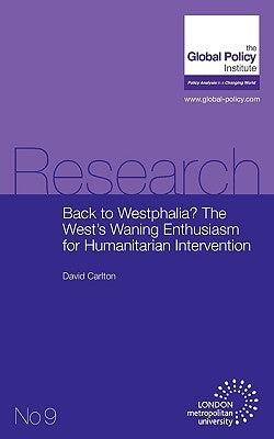 Back to Westphalia? the West's Waning Enthusiasm for Humanitarian Intervention by Carlton, David