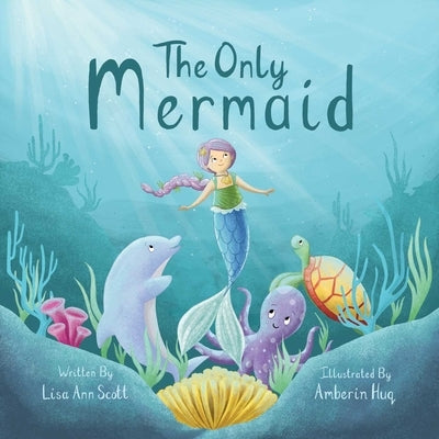 The Only Mermaid: Making Room for Someone New by Scott, Lisa Ann