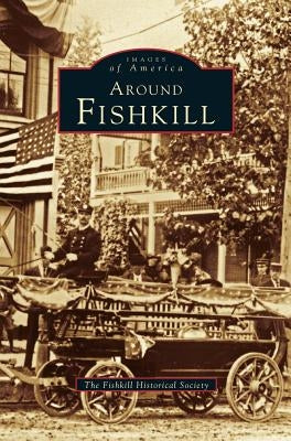 Around Fishkill by Fishkill Historical Society