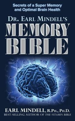 The Memory Bible: Secrets of a Super Memory and Optimal Brain Health by Mindell, Earl